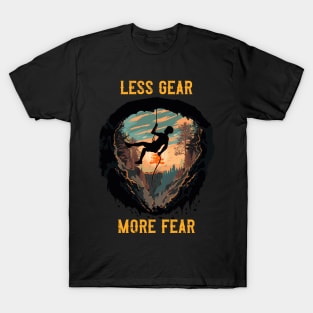 Less Gear More Fear Rope climbing quote T-Shirt